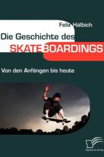 Die Geschichte des Skateboardings af Felix Halbich