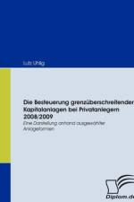 Die Besteuerung grenzuberschreitender Kapitalanlagen bei Privatanlegern 2008/2009