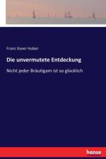 unvermutete Entdeckung af Franz Xaver Huber