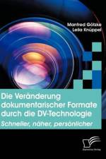 Die Veranderung dokumentarischer Formate durch die DV-Technologie af Manfred Goetzke