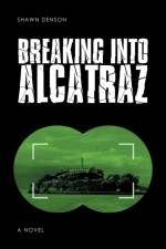 Breaking into Alcatraz af Shawn Denson