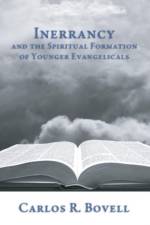 Inerrancy and the Spiritual Formation of Younger Evangelicals af Carlos R Bovell