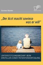 'Der Arzt macht sowieso was er will' - Unterstutzungsbedarf beim Erstellen einer Patientenverfugung af Carmen Stauter