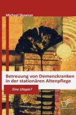Betreuung von Demenzkranken in der stationaren Altenpflege af Michael Skawran