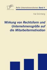 Wirkung von Rechtsform und Unternehmensgroesse auf die Mitarbeitermotivation af Kai Grünberg