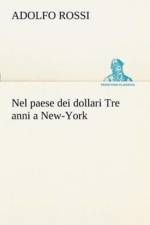 Nel paese dei dollari Tre anni a New-York af Adolfo Rossi