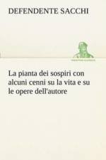 pianta dei sospiri con alcuni cenni su la vita e su le opere dell'autore af Defendente Sacchi