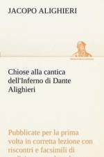 Chiose alla cantica dell'Inferno di Dante Alighieri pubblicate per la prima volta in corretta lezione con riscontri e fac-simili di codici, e precedute da una indagine critica af Jacopo Alighieri