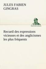 Recueil des expressions vicieuses et des anglicismes les plus frequents af Jules Fabien Gingras