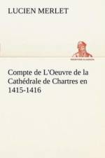 Compte de L'Oeuvre de la Cathedrale de Chartres en 1415-1416 af Lucien Merlet
