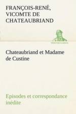 Chateaubriand et Madame de Custine Episodes et correspondance inedite af Vicomte de Francois-Ren Chateaubriand