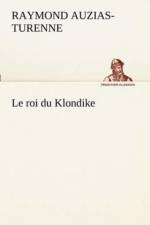 Le roi du Klondike af Raymond Auzias-Turenne