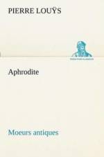 Aphrodite Moeurs antiques af Pierre Louÿ