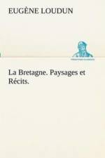 La Bretagne. Paysages et Recits. af Eugène Loudun