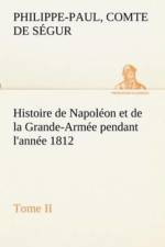 Histoire de Napoleon et de la Grande-Armee pendant l'annee 1812 Tome II af Comte de Philippe-Paul Segur