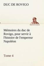 M moires Du Duc de Rovigo, Pour Servir l'Histoire de l'Empereur Napol on, Tome 4 af Duc De Rovigo