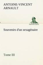 Souvenirs d'un sexagenaire, Tome III af A -V (Antoine-Vincent) Arnault
