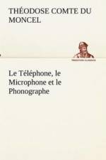 Le Telephone, le Microphone et le Phonographe af Th Comte Du Moncel