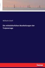 mittelalterlichen Bearbeitungen der Trojanersage af Wilhelm Greif