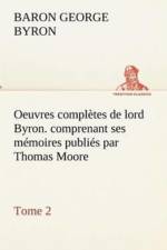 Oeuvres completes de lord Byron. Tome 2. comprenant ses memoires publies par Thomas Moore af Baron Byron Byron