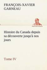 Histoire Du Canada Depuis Sa Decouverte Jusqu'a Nos Jours. Tome IV af F -X (Francois-Xavier) Garneau