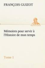 Memoires pour servir a l'Histoire de mon temps (Tome 1) af M (Francois) Guizot