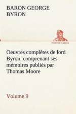 Oeuvres completes de lord Byron, Volume 9 comprenant ses memoires publies par Thomas Moore af Baron Byron Byron