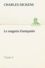 Le magasin d'antiquites, Tome I af Charles Dickens