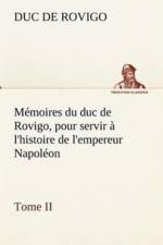 Memoires du duc de Rovigo, pour servir a l'histoire de l'empereur Napoleon Tome II af Duc De Rovigo