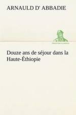 Douze ans de sejour dans la Haute-Ethiopie af Arnauld D' Abbadie