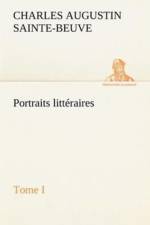 Portraits litteraires, Tome I af Charles Augustin Sainte-Beuve