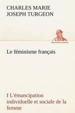 feminisme francais I L'emancipation individuelle et sociale de la femme af Charles Marie Joseph Turgeon