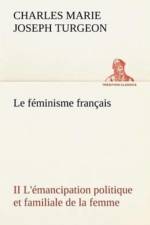 Le feminisme francais II L'emancipation politique et familiale de la femme af Charles Marie Joseph Turgeon