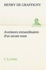 Aventures extraordinaires d'un savant russe; I. La lune af H de (Henry) Graffigny