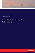 Studie uber die altesten deutschen Fastnachtspiele af Victor Michels