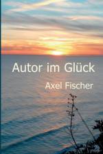Autor im Gluck af Axel Fischer