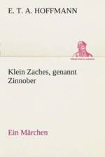 Klein Zaches, genannt Zinnober Ein Marchen af E T a (Ernst Theodor Amadeu Hoffmann