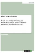 Gross- und Kleinschreibung im Deutschunterricht. Bericht uber ein Praktikum an einer Realschule af Bettina Freude-Schlumbohm