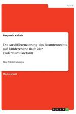 Ausdifferenzierung des Beamtenrechts auf Landerebene nach der Foederalismusreform af Benjamin Kaflein
