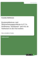 Kommunikations- und Wahrnehmungsprobleme in E.T.A. Hoffmanns Sandmann und wie sie Nathanael in den Tod treiben af Franziska Weithmann