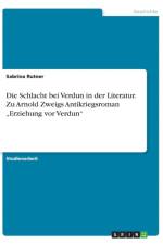 Schlacht bei Verdun in der Literatur. Zu Arnold Zweigs Antikriegsroman 