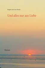 Und alles nur aus Liebe af Brigitte Anna Lina Wacker