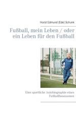 Fussball, mein Leben / oder ein Leben fur den Fussball af Horst Edmund (Ede) Schunk