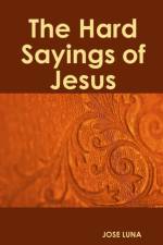 Hard Sayings of Jesus af Jose Luna