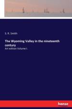 Wyoming Valley in the nineteenth century af S R Smith