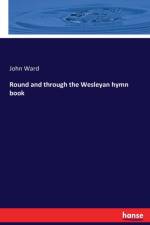 Round and through the Wesleyan hymn book af John (University of Edinburgh UK) Ward