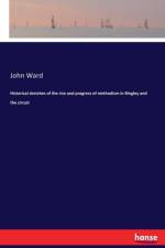 Historical sketches of the rise and progress of methodism in Bingley and the circuit af John (University of Edinburgh UK) Ward