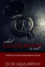 What Leadership Is Not af Derek J Murphy