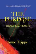 The Purpose of Trials and Adversity af Anne Trippe