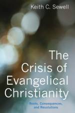 Crisis of Evangelical Christianity af Keith C Sewell